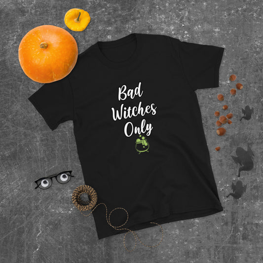 Bad Witches Only T-Shirt